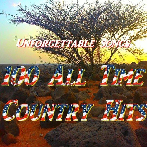 100 All Time Country Hits (Unforgettable Songs)