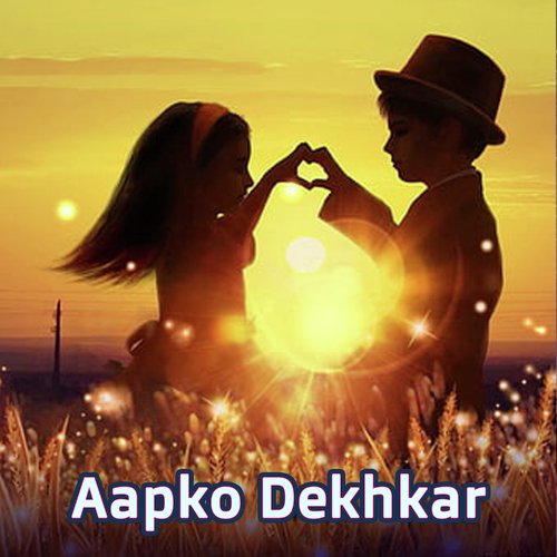 Aapko Dekhkar