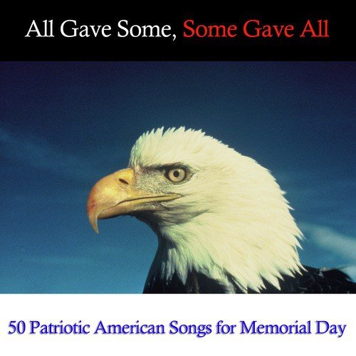 All Gave Some, Some Gave All: 50 Patriotic Songs for Memorial Day