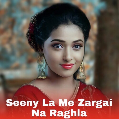 Seeny La Me Zargai Na Raghla