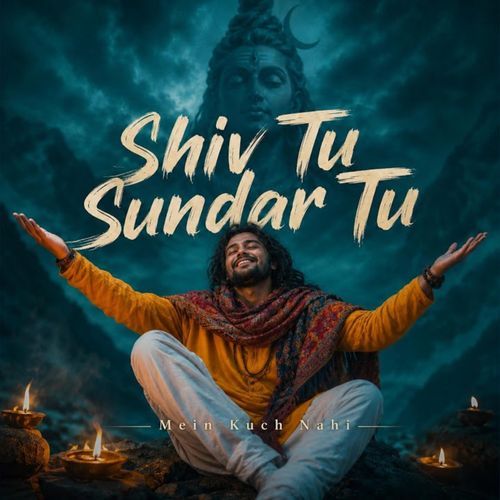 Shiv Tu Sundar Tu, Mein Kuch Nahi