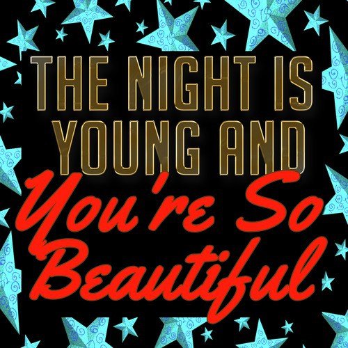 The Night Is Young and You're So Beautiful
