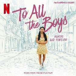 To All The Boys: Always and Forever (Music From The Netflix Film)