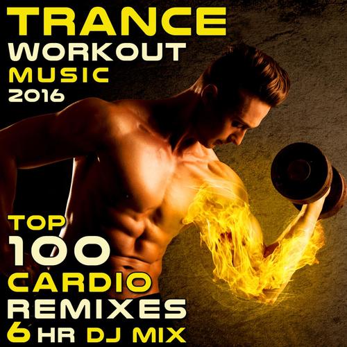 Trance Workout Music 2016 Top 100 Cardio Remixes - 6hr DJ Mix