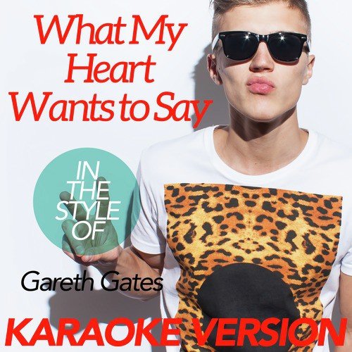 What My Heart Wants to Say (In the Style of Gareth Gates) [Karaoke Version]