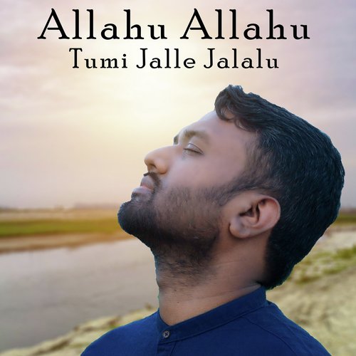 Allahu Allahu Tumi Jalle Jalalu