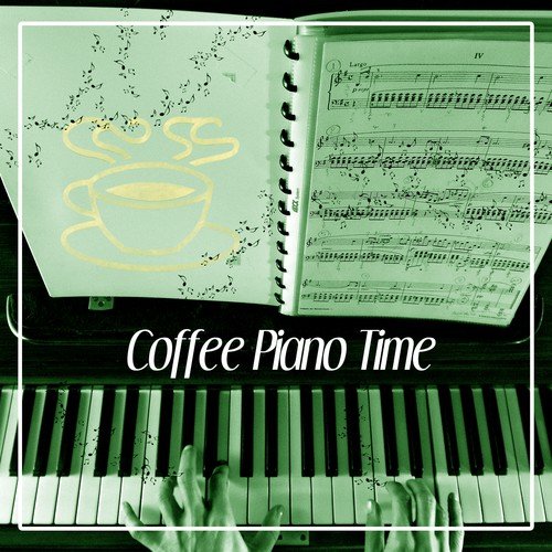 Coffee Piano Time – Jazz Piano, Restaurant Piano, Coffee Break, Time for You