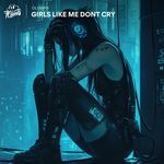 Girls Like Me Dont Cry