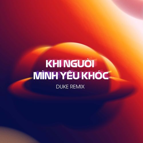 Khi Người Mình Yêu Khóc (Duke Remix)