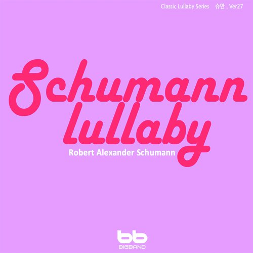 Lullaby for My Baby-Classical of Schumann, Ver. 27 (Relaxing Music,Classical Lullaby,Prenatal Care,Prenatal Music,Pregnant Woman,Baby Sleep Music,Pregnancy Music)