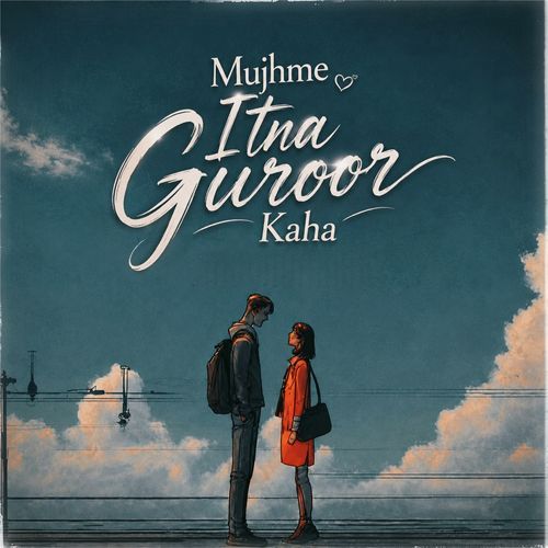 Mujhme Itna Guroor Kaha