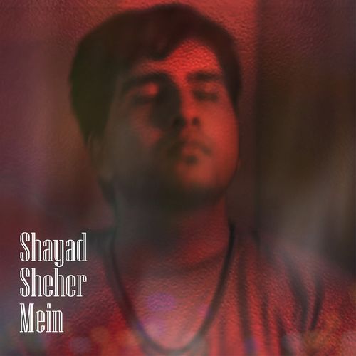 Shayad Sheher Mein