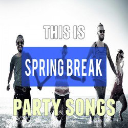 This Is: Spring Break Party Songs