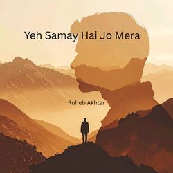 Yeh Samay Hai Jo Mera