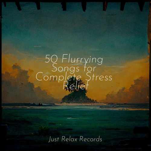 50 Flurrying Songs for Complete Stress Relief