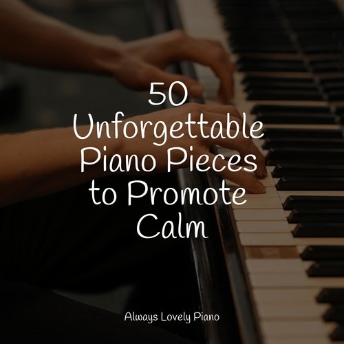 50 Unforgettable Piano Pieces to Promote Calm_poster_image