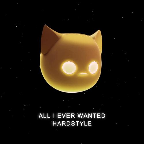 All I Ever Wanted (HARDSTYLE)