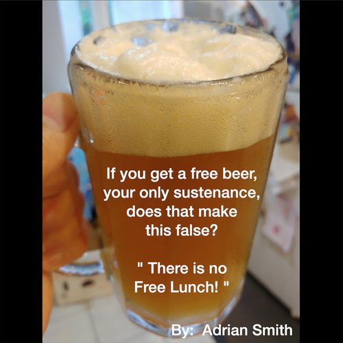 If You Get a Free Beer, Your Only Sustenance, Does That Make This False? "There Is No Free Lunch! "