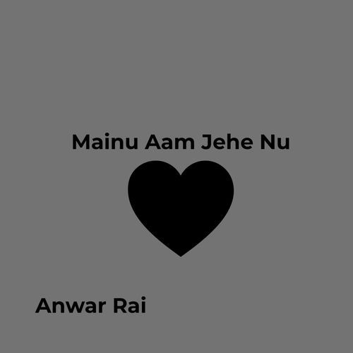 Mainu Aam Jehe Nu Anwar Rai | New punjabi sad song