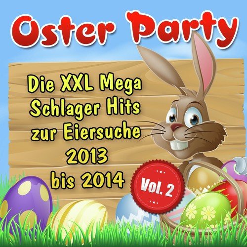 Oster Party – Die XXL Mega Schlager Hits zur Eiersuche 2013 bis 2014, Vol. 2