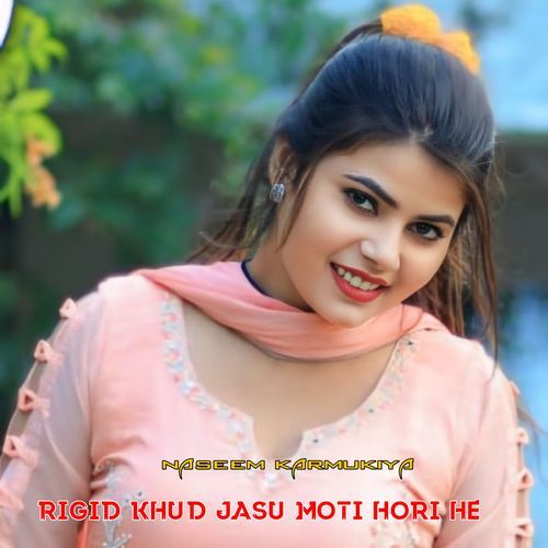 Rigid khud jasu moti hori he