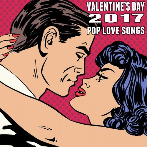 Valentines Day 2017: Pop Love Songs