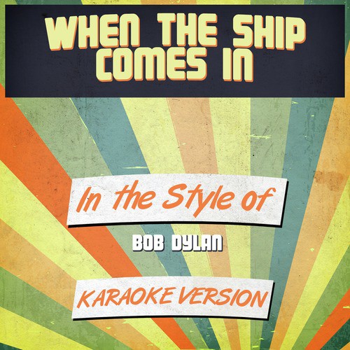 When the Ship Comes In (In the Style of Bob Dylan) [Karaoke Version]