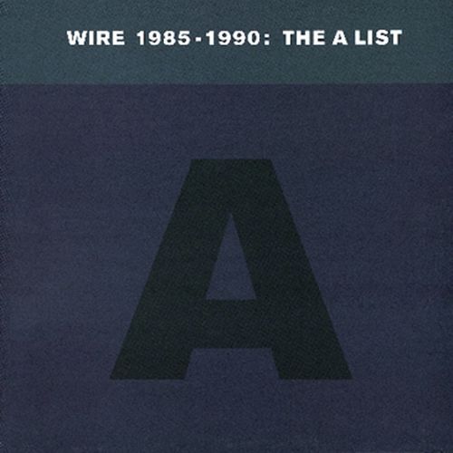 Wire 1985-1990: The A List