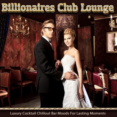 Billionaires Club Lounge (Luxury Cocktail Chillout Bar Moods for Lasting Moments)