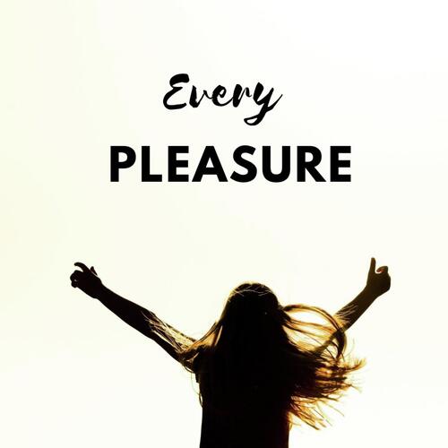 Every Pleasure