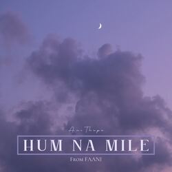 Hum Na Mile (From FAANI)-HAxdRDFEcWI