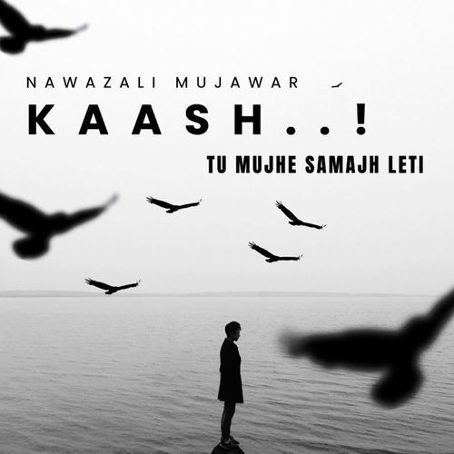 KAASH TU MUJHE SAMJH LETI