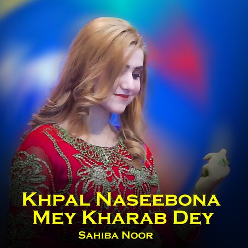 Khpal Naseebona Mey Kharab Dey