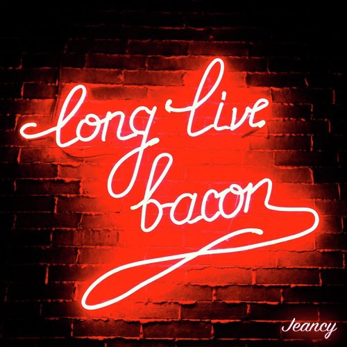 Long Live Bacon