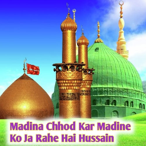 Madina Chhod Kar Madine Ko Ja Rahe Hai Hussain