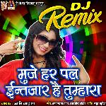 Mujhe Har Pal Intzaar Hai Tumhara - DJ Remix