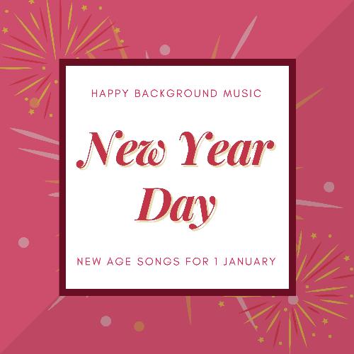 New Year Day Happy Background Music - New Age Songs for 1 January