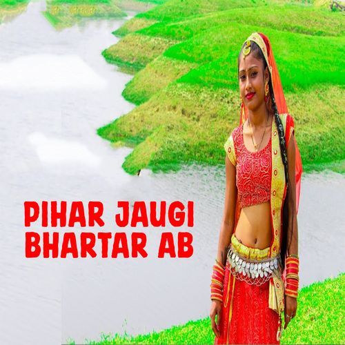 Pihar Jaugi Bhartar Ab (Original)
