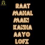 Raat Mahal Main Aayo Kanha LoFi
