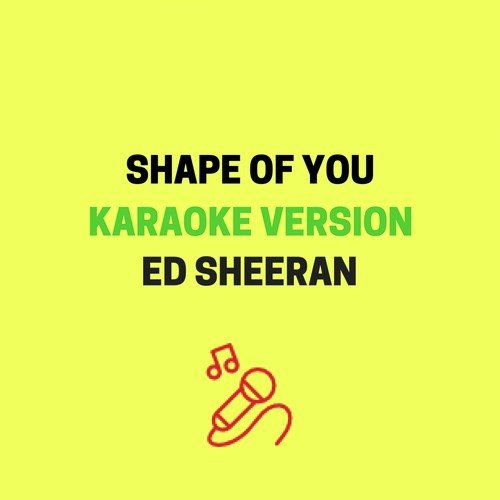 Shape Of You (Originally Performed by Ed Sheeran) [Karaoke Version]