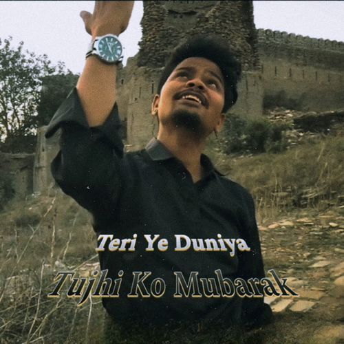 Teri Ye Duniya Tujhi Ko Mubarak