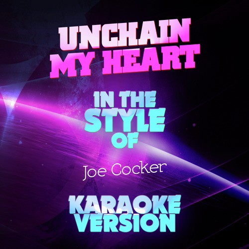 Unchain My Heart (In the Style of Joe Cocker) [Karaoke Version]