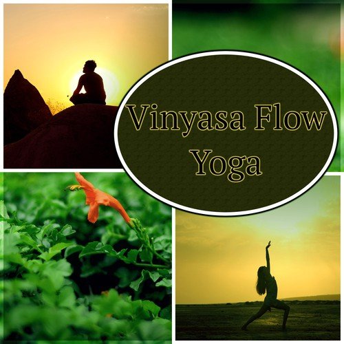 Vinyasa Flow Yoga – Soothing Chill Out Music for Power Yoga, Acro Yoga, Power Pilates and Yoga Asanas
