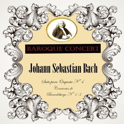 Baroque Concert, Johann Sebastian Bach, Suite para Orquesta Nº 4, Conciertos de Brandeburgo Nº 1