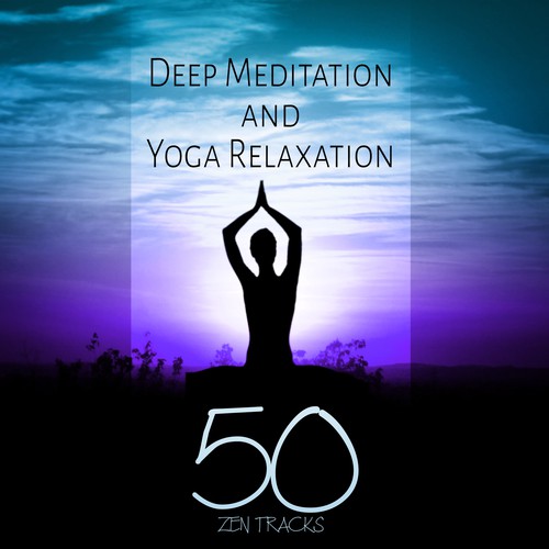 Deep Meditation and Yoga Relaxation - 50 Zen Tracks Music to Reduce Stress & Spiritual Healing