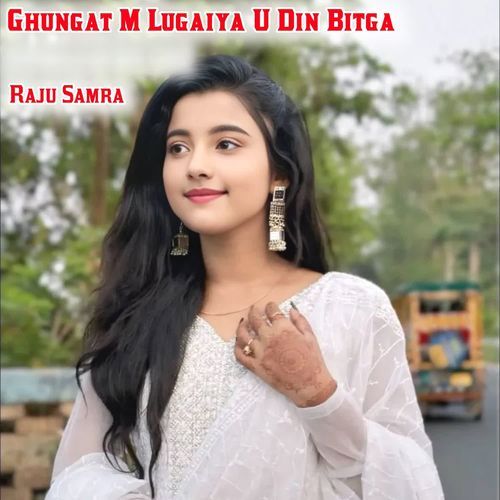 Ghungat M Lugaiya U Din Bitga