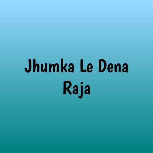 Jhumka Le Dena Raja