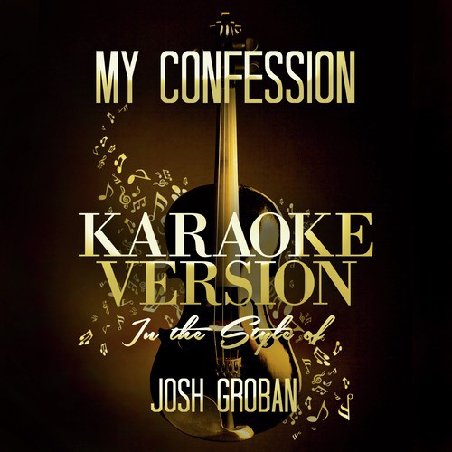 My Confession (In the Style of Josh Groban) [Karaoke Version]