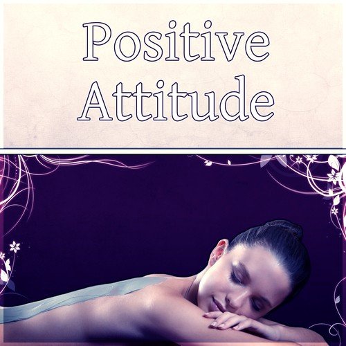 Positive Attitude - Reiki, Well Being, Perfect Harmony, Relaxation Music, Concentration Music & Essential Side of Life