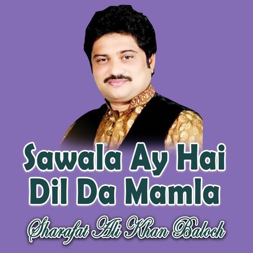 Sawala Ay Hai Dil Da Mamla